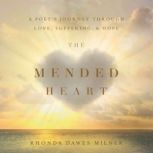 The Mended Heart A Poet's Journey through Love, Suffering, and Hope, Rhonda Milner 