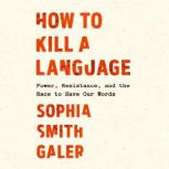 How to Kill a Language, Sophia Smith Galer