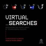 Virtual Searches Regulating the Covert World of Technological Policing, Christopher Slobogin