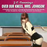 Over Our Knees, Mrs. Johnson! A Modes..., J.C. Cummings