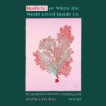 Radicle, or When the World Lived Insi..., Stephanie Catudal