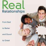 Real Relationships From Bad to Better and Good to Great, Les and Leslie Parrott