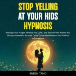 Stop Yelling at Your Kids Hypnosis, Rubin Tang