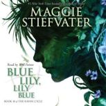 Blue Lily, Lily Blue Book 3 of the Raven Cycle, Maggie Stiefvater