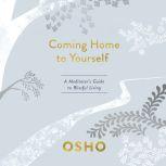 Coming Home to Yourself A Meditator's Guide to Blissful Living, Osho