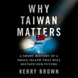 Why Taiwan Matters, Kerry Brown