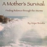A Mothers Survival Finding Balance ..., Hope Brooks