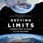 Defying Limits Lessons from the Edge of the Universe, Dave Williams