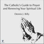 The Catholics Guide to Prayer and Re..., Dennis J. Billy