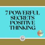 7 POWERFUL SECRETS POSITIVE THINKING, LIBROTEKA