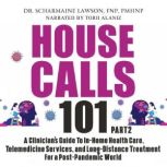 House Calls 101 The Complete Clinician's Guide To In-Home Health Care, Telemedicine Services, and Long-Distance Treatment For a Post-Pandemic World, Dr. Scharmaine Lawson FNP PMHNP