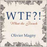 WTF?! What the French, Olivier Magny