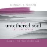 The Untethered Soul Lecture Series V..., Michael Singer