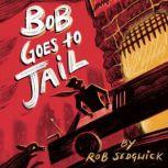 Bob Goes to Jail, Rob Sedgwick