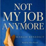 Not My Job Anymore, Margie Benedict