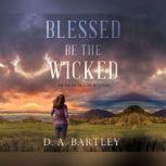 Blessed Be the Wicked An Abish Taylor Mystery, D. A. Bartley