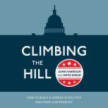 Climbing the Hill How to Build a Career in Politics and Make a Difference, Jaime Harrison
