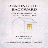 READING LIFE BACKWARD LATE RECOGNITI..., CHRISTOPHER GRAHAM PHD CCHT