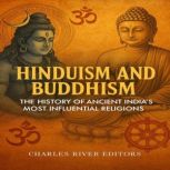 Hinduism and Buddhism The History of..., Charles River Editors