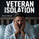 Veteran Isolation  The Silent Strugg..., Shawn Hibbard