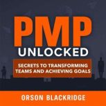 PMP Unlocked Secrets to Transforming..., Orson Blackridge