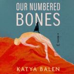 Our Numbered Bones, Katya Balen