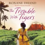 The Trouble With Tigers, Roxane Dhand