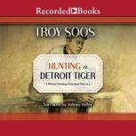 Hunting a Detroit Tiger, Troy Soos