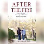 After the Fire A True Story of Friendship and Survival, Robin Gaby Fisher