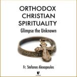 Orthodox Christian Spirituality Glim..., Stefanos Alexopoulos