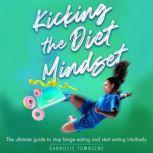 Kicking the Diet Mindset The Ultimat..., Gabrielle Townsend