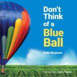 Dont Think of a Blue Ball, Malti Bhojwani