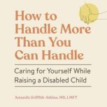 How to Handle More Than You Can Handl..., Amanda GriffithAtkins
