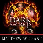 Dark Secrets, Matthew W. Grant