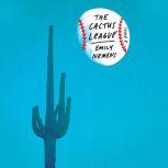 The Cactus League A Novel, Emily Nemens