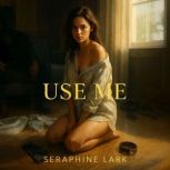 Use Me, Seraphine Lark