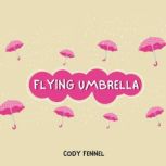 Flying Umbrella, Cody Fennel