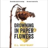 Drowning in Paper Flowers, E.L. Westbury