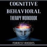 Cognitive Behavioral Therapy workbook..., Forrest Rhodes