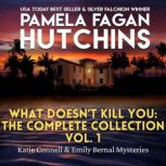 What Doesnt Kill You The Complete C..., Pamela Fagan Hutchins
