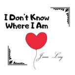 I Dont Know Where I Am, James Long