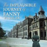 The Implausible Journey of Fanny Whee..., Patricia Ann McKnight MD