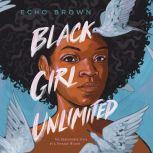 Black Girl Unlimited The Remarkable Story of a Teenage Wizard, Echo Brown