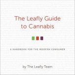 The Leafly Guide to Cannabis A Handbook for the Modern Consumer, Ron Butler