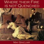 Where their Fire is not Quenched, May Sinclair