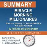 Summary of Miracle Morning Millionaires: What the Wealthy Do Before 8AM That Will Make You Rich by Hal Elrod and David Osborn, SpeedReader Summaries