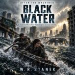 After the Machines Black Water, W. R. Stanek