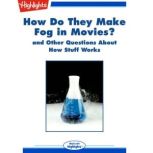 How Do They Make Fog in Movies? and Other Questions About How Stuff Works, Highlights for Children