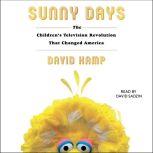 Sunny Days The Children's Television Revolution That Changed America, David Kamp