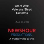 Art of War Veterans Shred Uniforms, PBS NewsHour